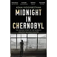 Midnight In Chernobyl: The Untold Story of the Worlds Greatest Nuclear Disaster